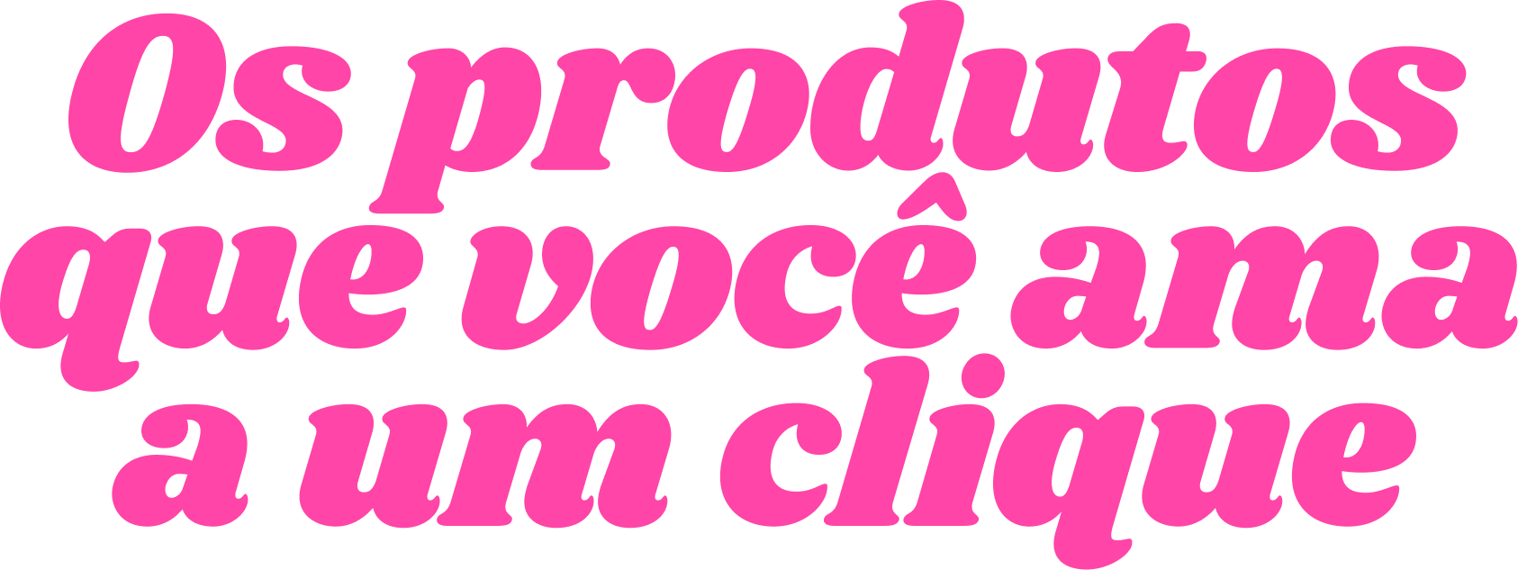 os produtos que voce ama a um clique